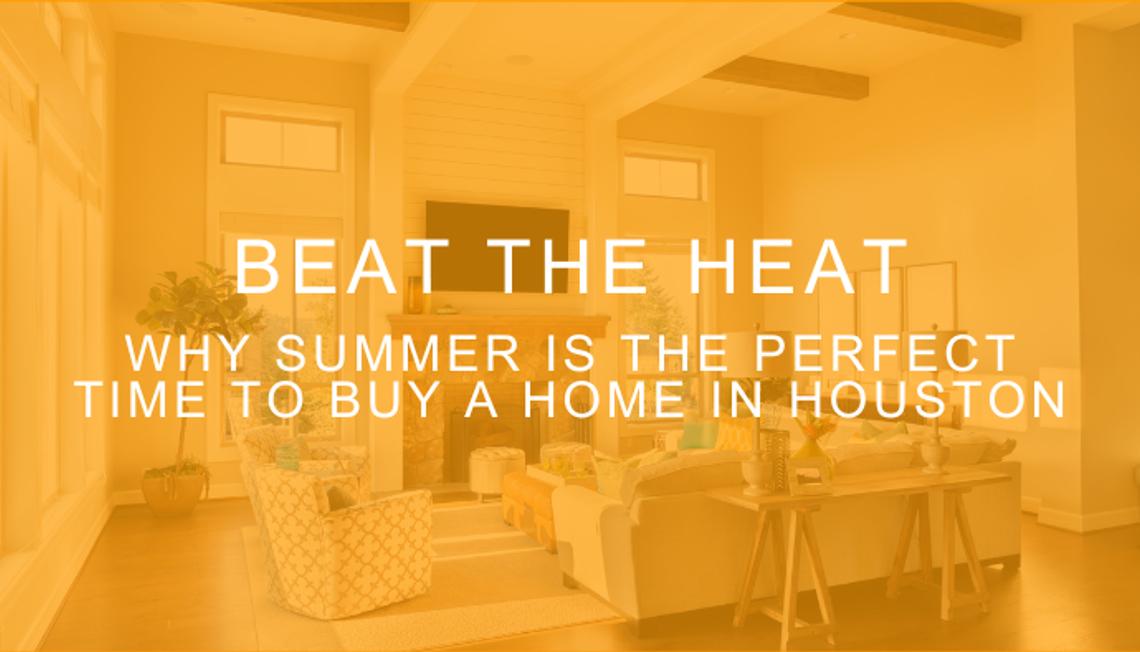 Beat the Heat: Why Summer Is the Perfect Time to Buy a Home in Houston