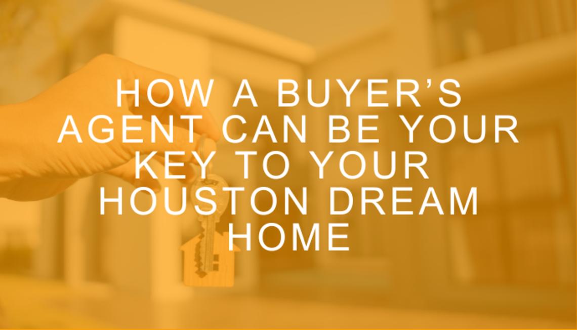 How a Buyer’s Agent Can Be Your Key to Your Houston Dream Home