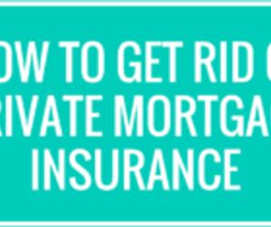 How To Get Rid of Private Mortgage Insurance