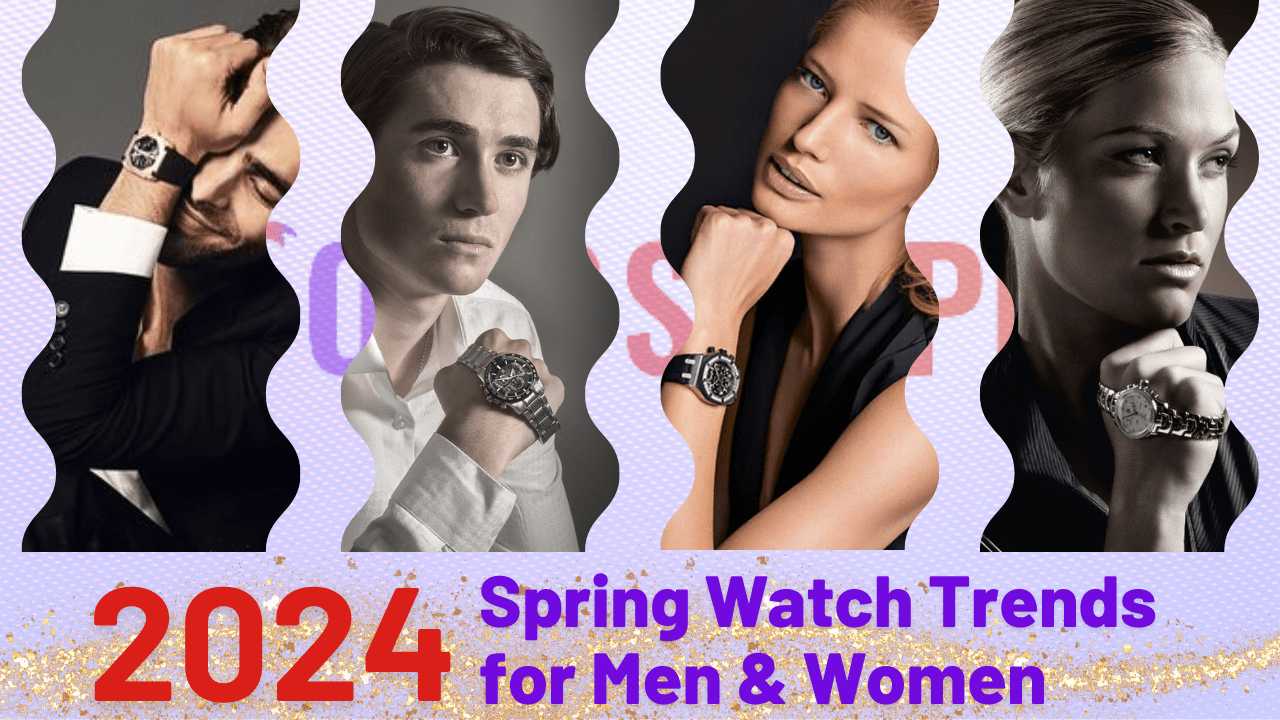 2024 Spring Watch Trends For Men & Women