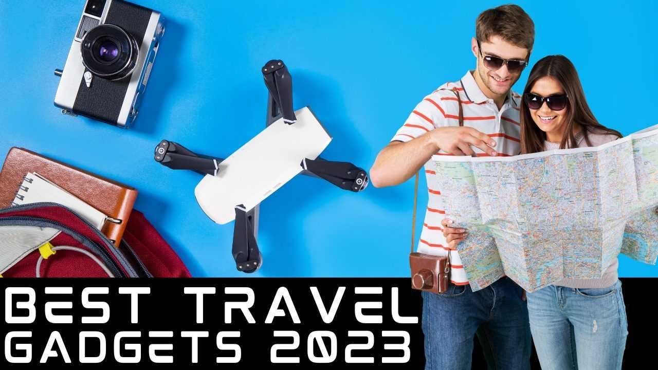 Best Travel Gadgets 2023 : Travel On A Budget