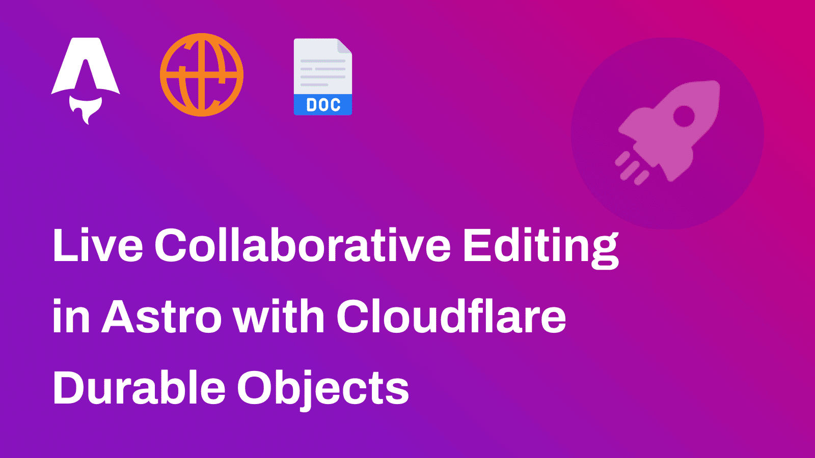 Live Collaborative Editing in Astro with Cloudflare Durable Objects