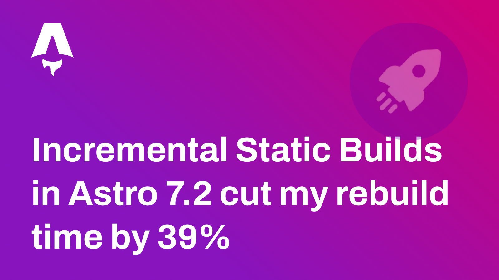 Incremental static builds in Astro 7.2: cutting my rebuild time by 39%