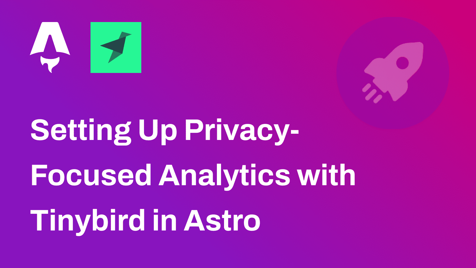 Setting Up Privacy-Focused Analytics with Tinybird in Astro
