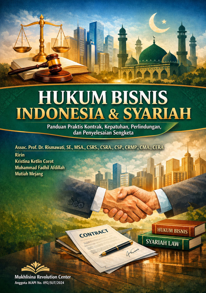 HUKUM BISNIS INDONESIA & SYARIAH (Panduan Praktis Kontrak, Kepatuhan, Perlindungan, dan Penyelesaian Sengketa)