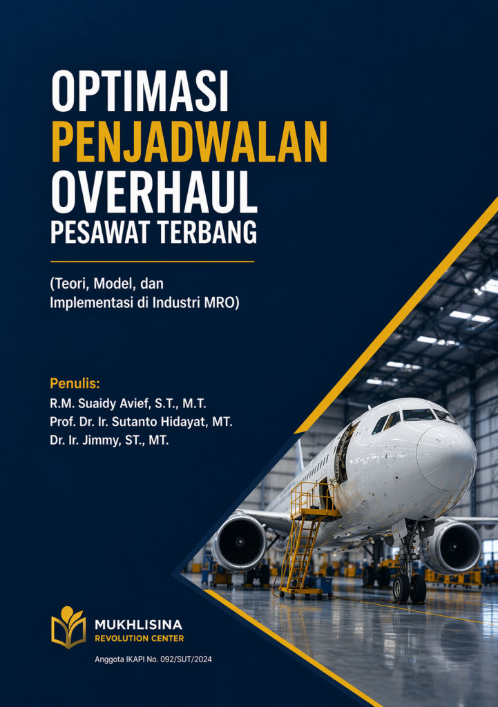 Optimasi Penjadwalan Overhaul Pesawat Terbang (Teori, Model, dan Implementasi di Industri MRO)