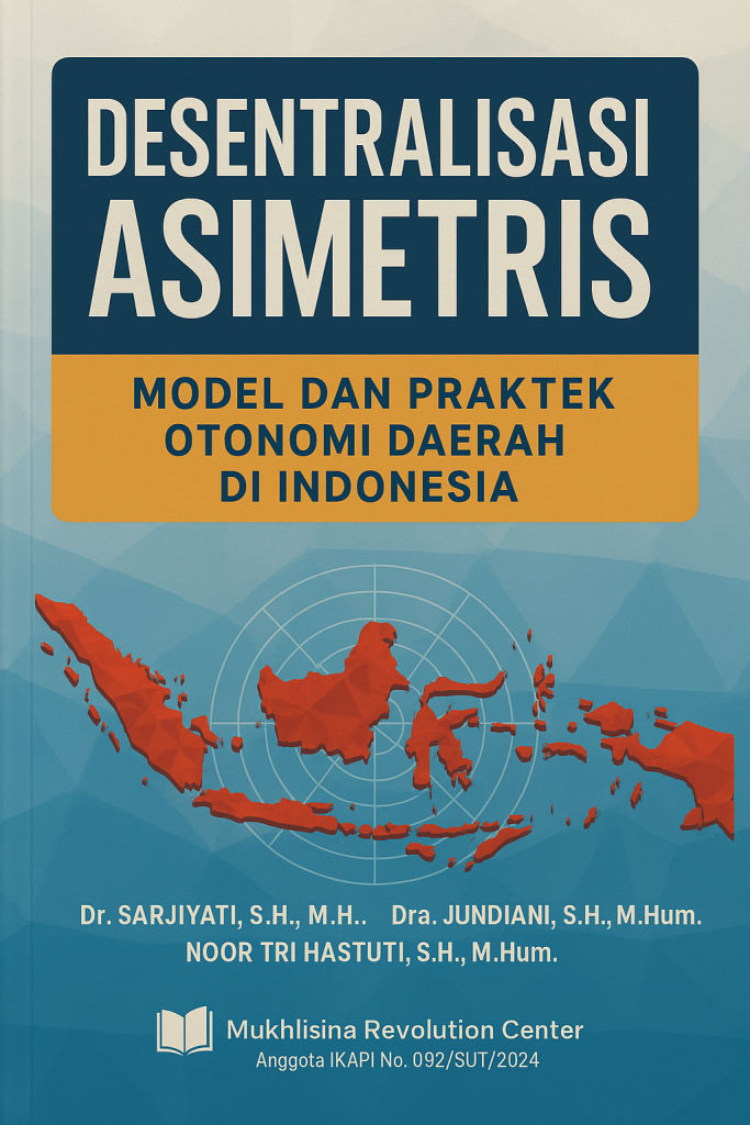 DESENTRALISASI  ASIMETRIS: MODEL DAN PRAKTEK OTONOMI DAERAH DI INDONESIA