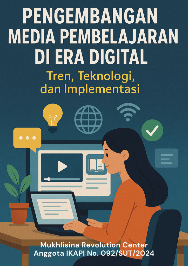 Pengembangan Media Pembelajaran di Era Digital: Tren, Teknologi, dan Implementasi