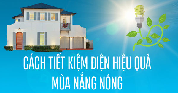 Bí quyết tiết kiệm điện thông minh trong gia đình vào mùa hè nắng nóng