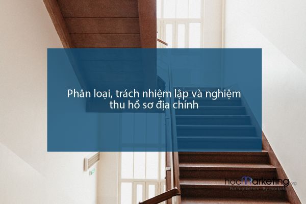 Phân loại, trách nhiệm lập và nghiệm thu hồ sơ địa chính