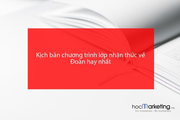 Kịch bản chương trình lớp nhận thức về Đoàn hay nhất