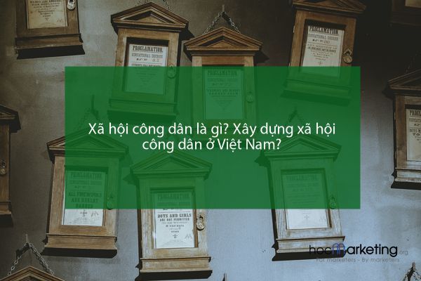 Xã hội công dân là gì? Xây dựng xã hội công dân ở Việt Nam?