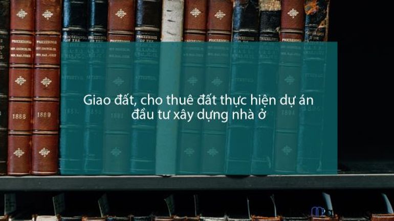 Giao đất, cho thuê đất thực hiện dự án đầu tư xây dựng nhà ở