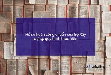 Hồ sơ hoàn công chuẩn của Bộ Xây dựng, quy trình thực hiện