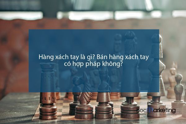Hàng xách tay là gì? Bán hàng xách tay có hợp pháp không?
