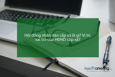 Hội đồng nhân dân cấp xã là gì? Vị trí, vai trò của HĐND cấp xã?
