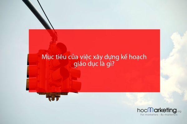Mục tiêu của việc xây dựng kế hoạch giáo dục là gì?