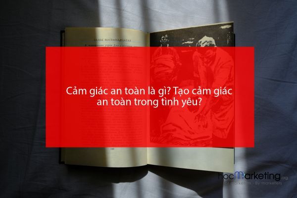 Cảm giác an toàn là gì? Tạo cảm giác an toàn trong tình yêu?
