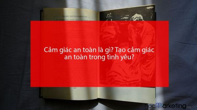 Cảm giác an toàn là gì? Tạo cảm giác an toàn trong tình yêu?