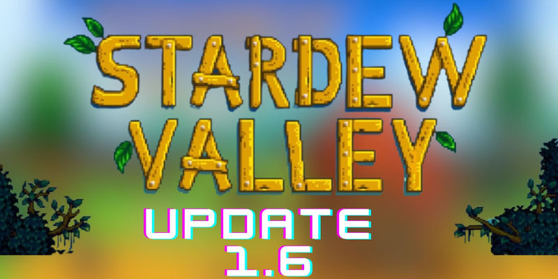 Stardew Valley 16 Update: Exciting New Features Revealed!