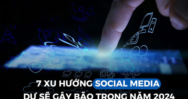 7 xu hướng mạng xã hội dự kiến ​​gây sốc trong năm 2024