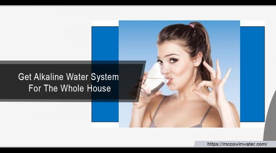 Get Alkaline Water System For The Whole House