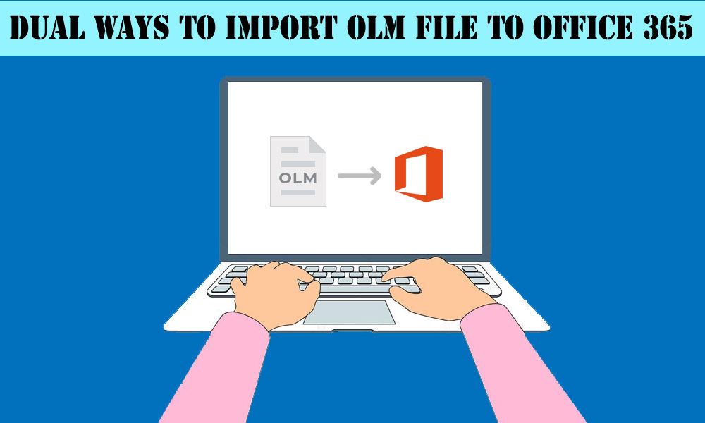 dual ways to import OLM files into Office 365