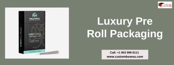 Luxury pre roll packaging