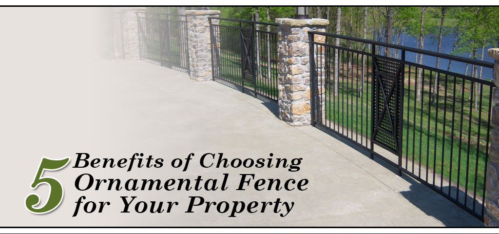 5 Benefits of Choosing Ornamental Fence for Your Property