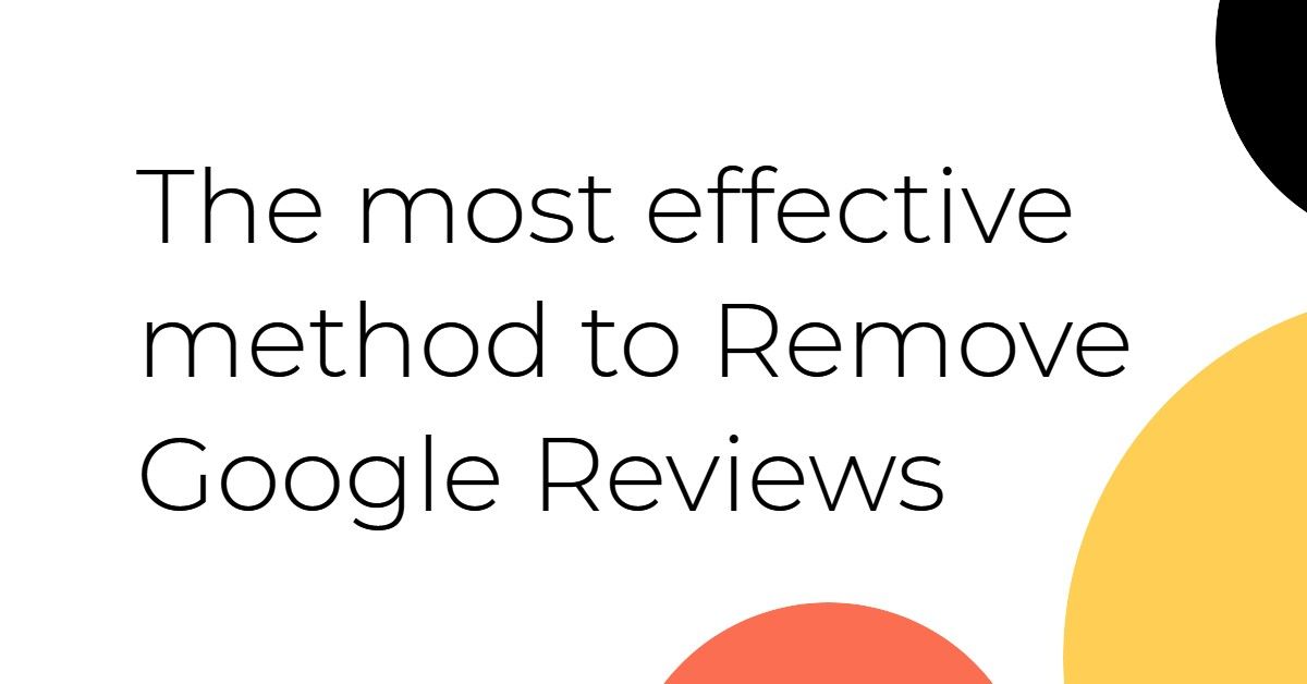 The most effective method to Remove Google Reviews