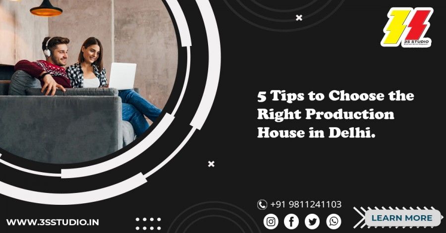 5 Tips to Choose the Right Production House in Delhi