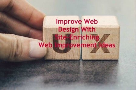 Improve Web Design With Site-Enriching Web Improvement Ideas