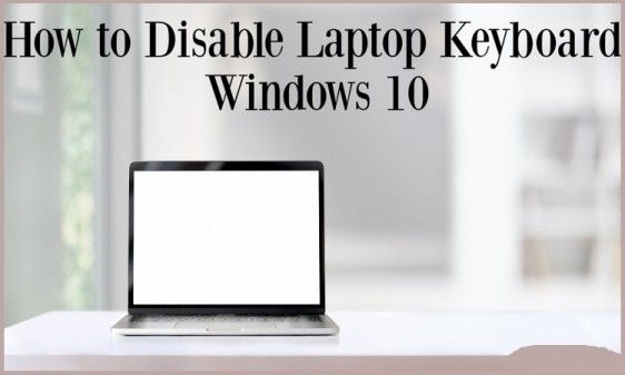 Disable a Laptop Keyboard on Windows 10