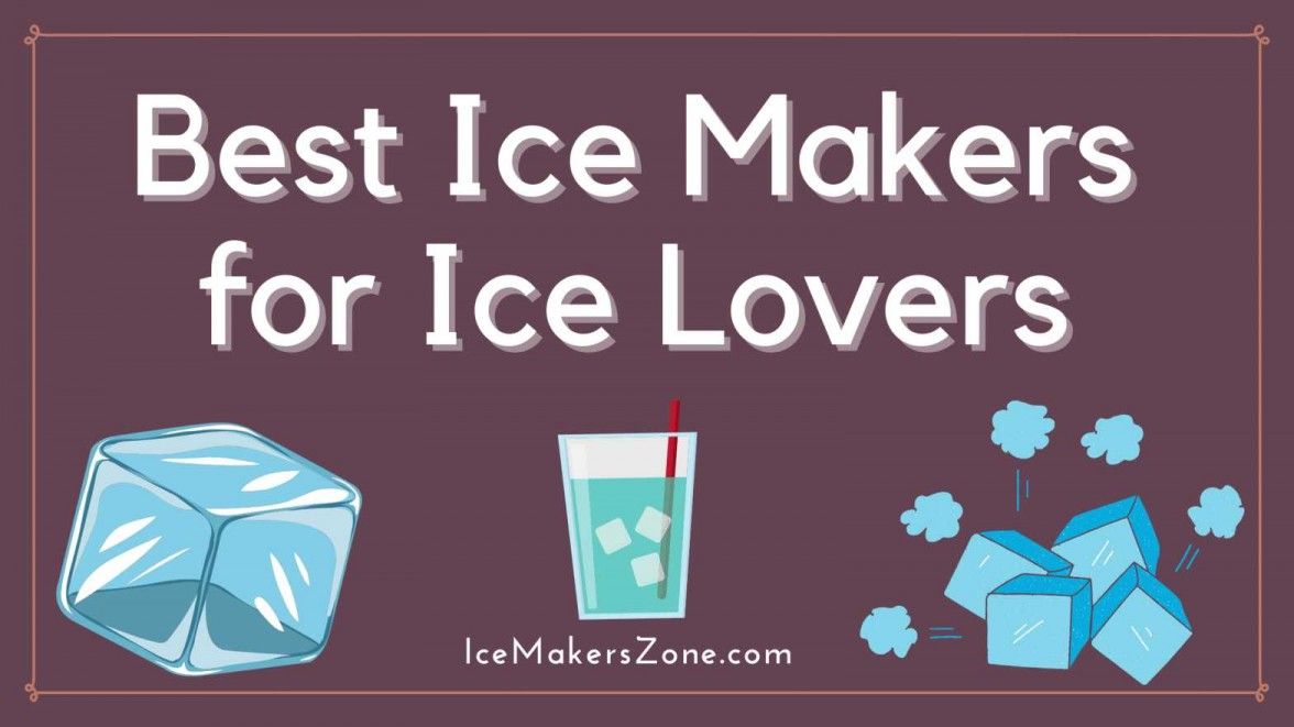 Best Ice Makers for Ice Lovers