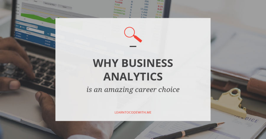 Why Business Analyst is an amazing career choice