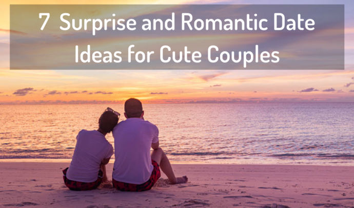 7 Surprise and Romantic Date Ideas for Cute Couples