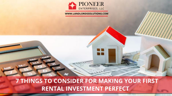 7 things to consider for making your first rental investment perfect