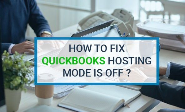 How to Fix QuickBooks Hosting Mode is Off