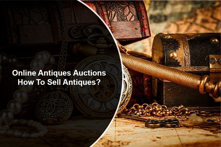 Online Antiques Auctions: How To Sell Antiques?