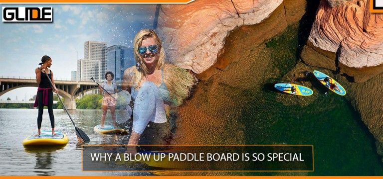WHY A BLOW UP PADDLE BOARD IS SO SPECIAL