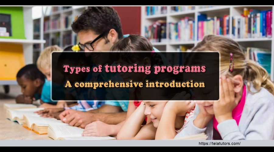 Types of tutoring programs – A comprehensive introduction 