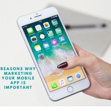 Reasons Why Marketing Your Mobile App Is Important 