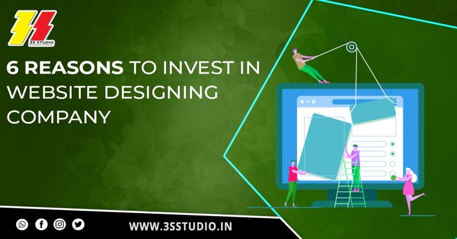 6 Reasons to Invest In Website Designing Company