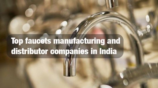 Top faucets manufacturing and distributor companies in India