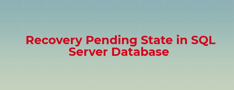 Recovery Pending State in SQL Server Database Problem – [SOLVED ]>
