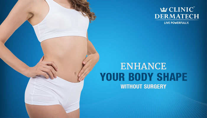 ENHANCE YOUR BODY SHAPE WITHOUT SURGERY>