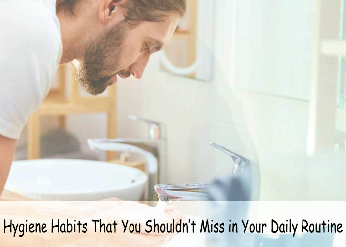 Hygiene Habits That You Shouldn’t Miss in Your Daily Routine>