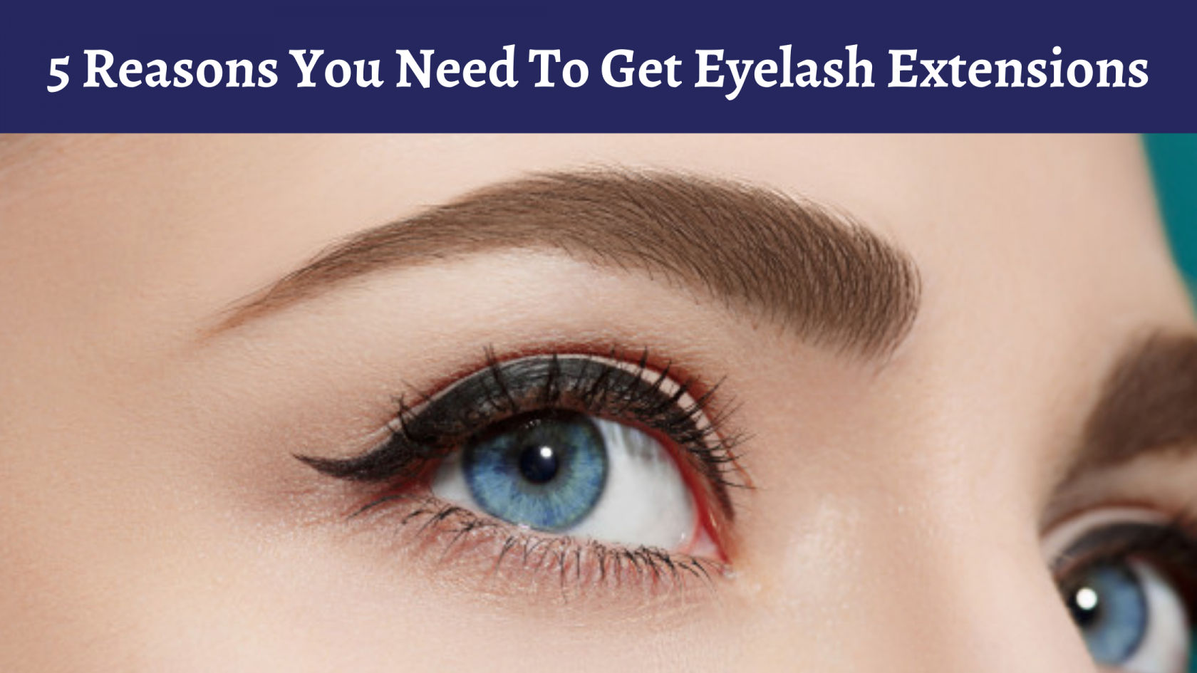 5 Reasons You Need To Get Eyelash Extensions>