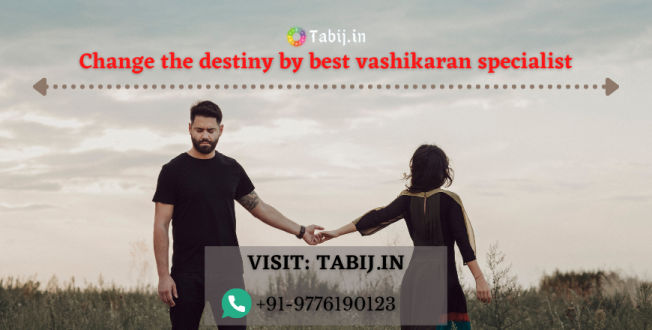 How to change the destiny by best vashikaran specialist>