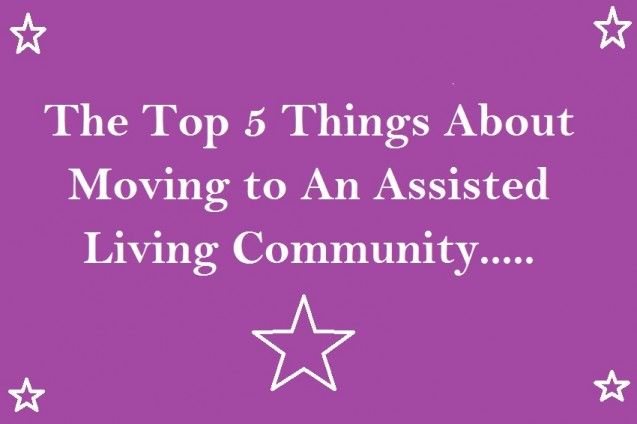 The Top 5 Things About Moving to An Assisted Living Community>